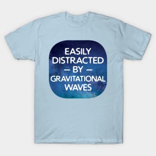 Easily Distracted By gravitational waves T-Shirt